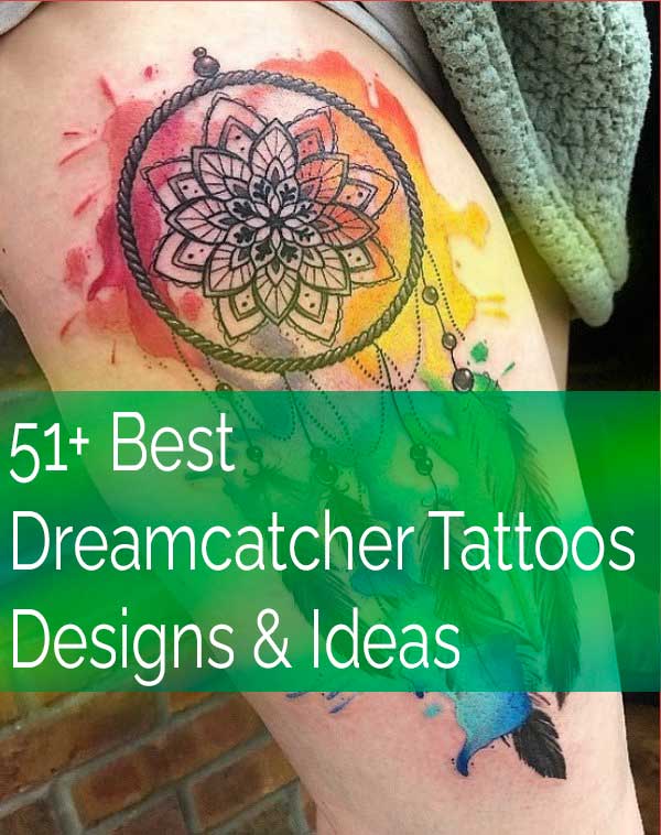 Dreamcatcher Tattoos- 51+ Best Dreamcatcher Tattoos Designs & Ideas