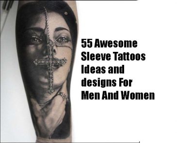 55 Awesome Sleeve Tattoos Ideas and designs For Men And Women