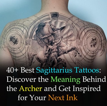 40+ Best Sagittarius Tattoos: Discover the Meaning Behind the Archer and Get Inspired for Your Next Ink